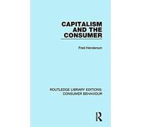Capitalism And The Consumer (Rle Consumer Behaviour)