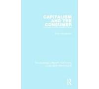Capitalism And The Consumer (Rle Consumer Behaviour)