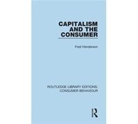 Capitalism and the Consumer RLE Consumer Behaviour by Fred Henderson Fred Henderson (Auteur)