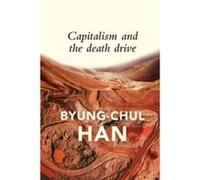 Capitalism and the Death Drive - ByungChul Han - John Wiley and Sons Ltd - Livre en Anglais - Paperback ByungChul Han (Auteur)