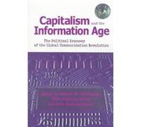 Capitalism and the Information Age by Edited by Robert W McChesney & Edited by Ellen Meiksins Wood & Edited by John Bellamy Foster