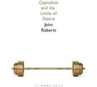Capitalism and the Limits of Desire by Roberts & John University of Wolverhampton & UK Roberts, John (University of Wolverhampton, UK) (Auteur)