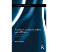 Capitalism Citizenship And The Art Kathryn Dean, (Auteur)