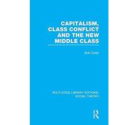 Capitalism, Class Conflict And The New Middle Class