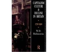 Capitalism, Culture and Decline in Britain: 1750-1990 Rubenstein, W. D., Rubinstein, William D., Rubinstein, W. D. (Auteur)