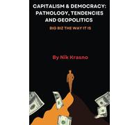 Capitalism & Democracy: Pathology, Tendencies And Geopolitics: Big Biz The Way It Is