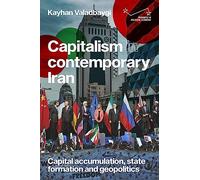 Capitalism in Contemporary Iran: Capital Accumulation, State Formation and Geopolitics