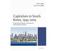 Capitalism in South Korea, 1945-2025 Compressed Development, Decompression, and Diverging Convergence - Keun Lee - Oxford university press - ebook (ePub) - Livre