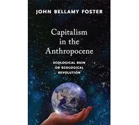 Capitalism in the Anthropocene: Ecological Ruin or Ecological Revolution