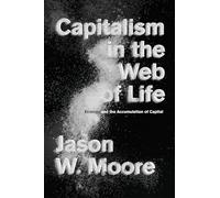 Capitalism In The Web Of Life: Ecology And The Accumulation Of Capital (Paperback) Jason W Moore, (Auteur)