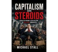 Capitalism on Steroids: How Extreme Capitalism Has Killed America