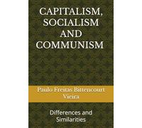 CAPITALISM, SOCIALISM AND COMMUNISM Differences and Similarities: Differences and Similarities