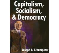 Capitalism, Socialism, and Democracy: Third Edition