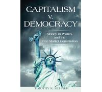 Capitalism v. Democracy: Money in Politics and the Free Market Constitution