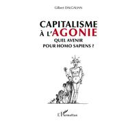 Capitalisme à l'agonie Quel avenir pour homo sapiens ? - Gilbert Dalgalian - L'harmattan - broché - Etude