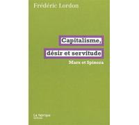 Capitalisme, désir et servitude Marx et Spinoza - Frédéric Lordon - La Fabrique Eds - broché - Etude