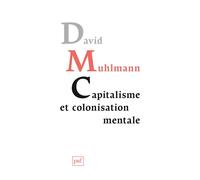 Capitalisme et colonisation mentale - David Muhlmann - Puf - broché - Essai