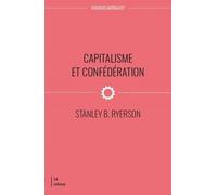 Capitalisme et Confédération. Aux source du conflit Canada/Québec