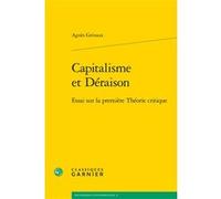 Capitalisme Et Déraison - Essai Sur La Première Théorie Critique