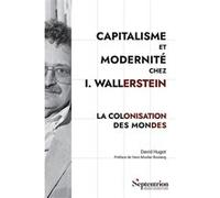 Capitalisme et Modernité chez I. Wallerstein David Hugot (Auteur)