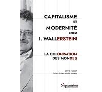 Capitalisme et Modernité chez I. Wallerstein La colonisation des mondes - David Hugot - Presses Universitaires Du Septentrion Editions - broché - Essai