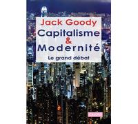Capitalisme et modernité. Le Grand Débat Le grand débat - Jack Goody - Les Presses De Calisto - broché - Etude