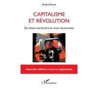 Capitalisme et révolution Du chaos marchand à la raison écomuniste - Nouvelle édition revue et augmentée - André Prone - L'harmattan - broché - Essai
