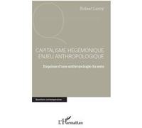 Capitalisme hégémonique enjeu anthropologique Esquisse d'une anthropologie du sens - Robert Leroy - L'harmattan - broché - Essai