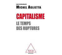 Capitalisme Le temps des ruptures - Michel Aglietta - Odile Jacob - broché - Guide