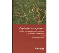 Capitalismes agraires - Économie politique de la grande plan Les grandes plantations en Indonésie et en Malaisie - Stéphanie Barral - Presses De Sciences Po - broché - Etude