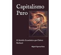 Capitalismo Puro: El Modelo Económico que Chávez Rechazó