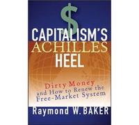 Capitalisms Achilles Heel by Raymond W. Baker Raymond W. Baker (Auteur)