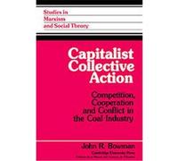 Capitalist Collective Action, Studies in Marxism and Social Theory John R. Bowman (Auteur)