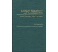Capitalist Development and Class Capacities: Marxist Theory and Union Organization Lembcke, Jerry (Auteur)