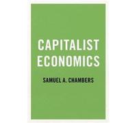 Capitalist Economics - Chambers Samuel A. Professor and Chair of Political Science Professor and Chair of Political Science Johns Hopkins University - Oxf Chambers Samuel A. Professor and Chair of Pol