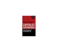 Capitalist Superheroes - Caped Crusaders In The Neoliberal Age