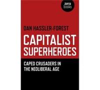 Capitalist Superheroes Caped Crusaders in the Neoliberal Age by Dan Hasslerforest Dan Hassler - Forest (Auteur)