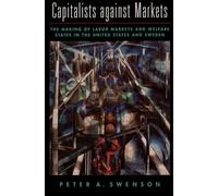 Capitalists against Markets: The Making of Labor Markets and Welfare States in the United States and Sweden