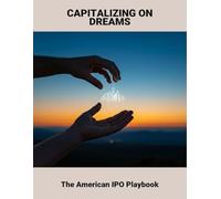 Capitalizing On Dreams: The American Ipo Playbook