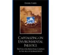 Capitalizing on Environmental Injustice by Daniel Faber Faber, Daniel (Auteur)