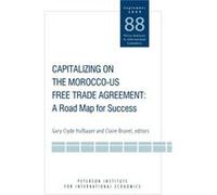 Capitalizing on the MoroccoUS Free Trade Agreem A Road Map for Success by Claire Brunel Gary Clyde Hufbauer (Auteur)