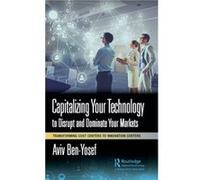 Capitalizing Your Technology to Disrupt and Dominate Your Markets by Aviv BenYosef Aviv BenYosef (Auteur)