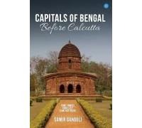 Capitals Of Bengal Before Calcutta, Some Famous, Some Lost, Some Not Found