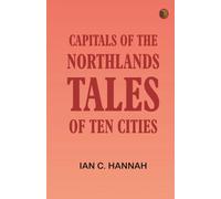 Capitals of the Northlands: Tales of Ten Cities