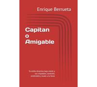 Capitan o Amigable: Tu estilo directivo bajo estrés y sus respaldos, conócelo, entiéndelo y úsalo a tu favor