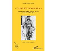 Capitan Venganza Sociohistoire d'une guérilla rurale, Colombie (1957-1961) - Santiago Giraldo Arango - L'harmattan - broché - Essai
