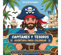 Capitanes y Tesoros - Aventura para Colorear: 30 Dibujos para Colorear de Piratas, Mapas del Tesoro, Barcos Pirata e Islas Misteriosas - Diversión Creativa y Aventuras para Niños Desde los 4 Años
