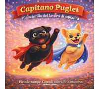 Capitano Puglet e la Scintilla della Collaborazione: Libri di fiabe per bambini | Piccole Zampe. Grande Cuore. Inizio da Supereroe | Rime | Avventura ... 3-8 anni | 30 pagine | Dimensioni 8,5 x 8,5