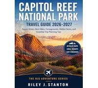 Capitol Reef National Park Travel Guide 2026-2027: Scenic Drives, Best Hikes, Campgrounds, Hidden Gems, and Essential Trip Planning Tips