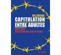 Capitulation entre adultes Grèce 2015, une alternative était possible - Eric Toussaint - Syllepse Eds - broché - Etude